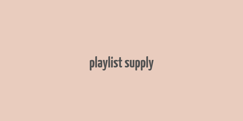 playlist supply