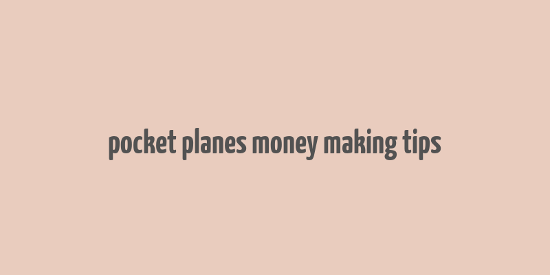 pocket planes money making tips