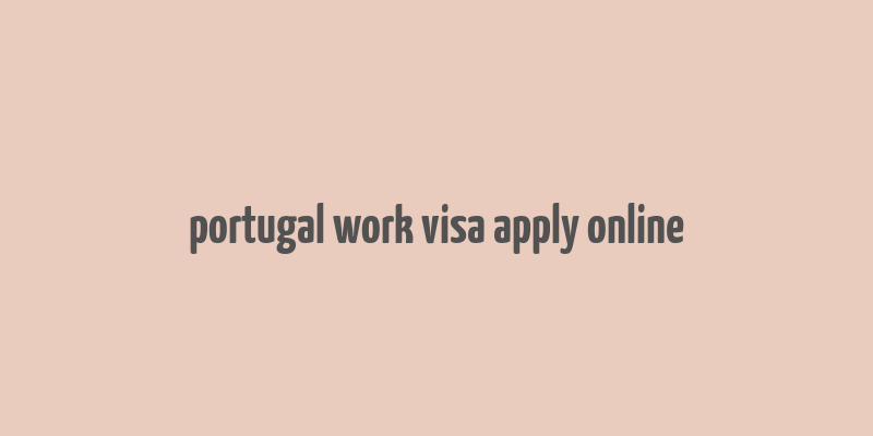 portugal work visa apply online