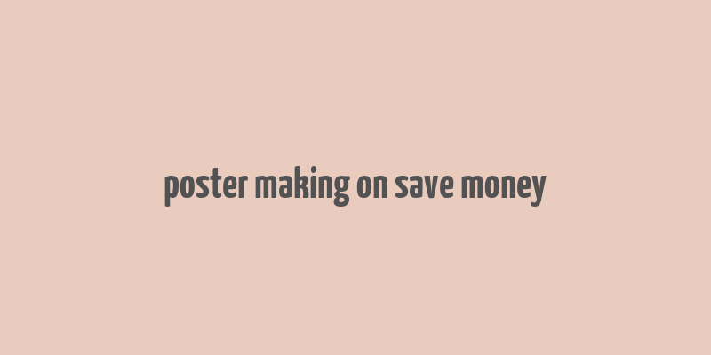 poster making on save money