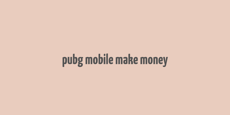 pubg mobile make money