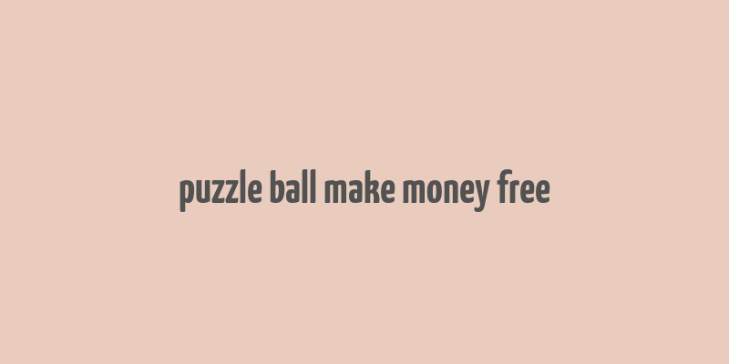 puzzle ball make money free