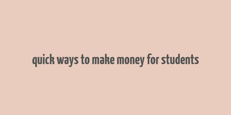 quick ways to make money for students