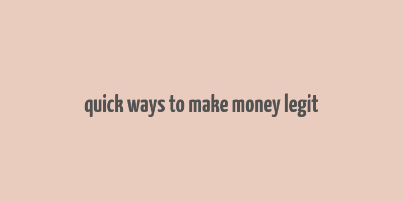 quick ways to make money legit