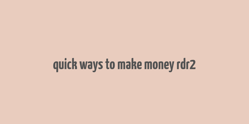 quick ways to make money rdr2