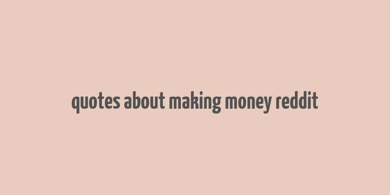 quotes about making money reddit