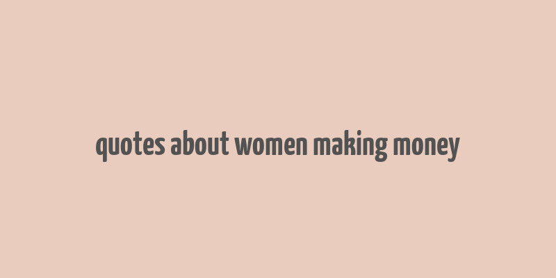 quotes about women making money