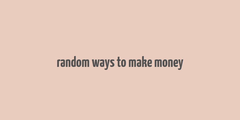 random ways to make money