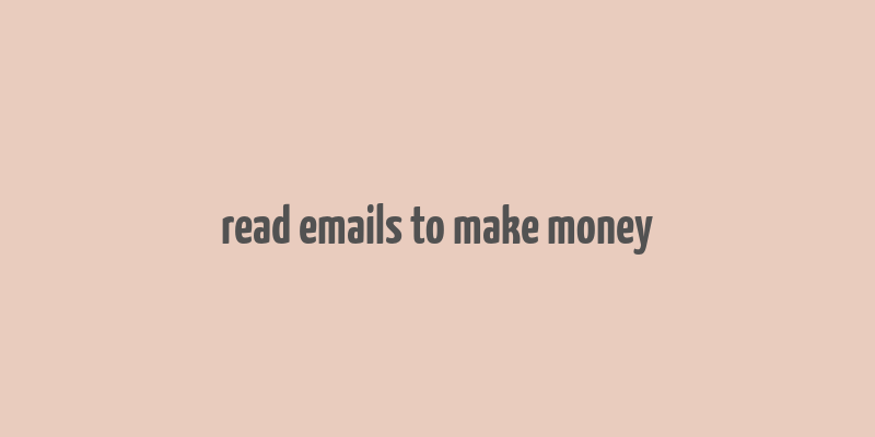 read emails to make money