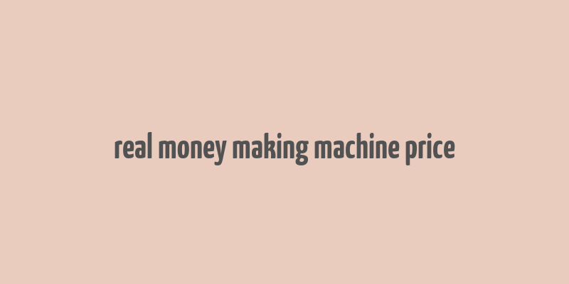 real money making machine price