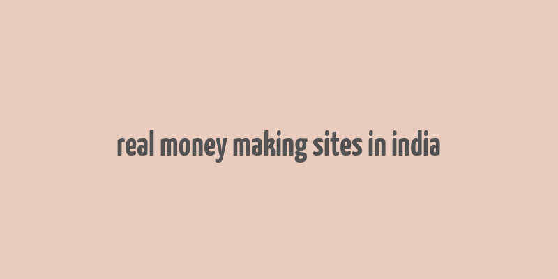 real money making sites in india