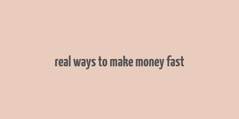 real ways to make money fast