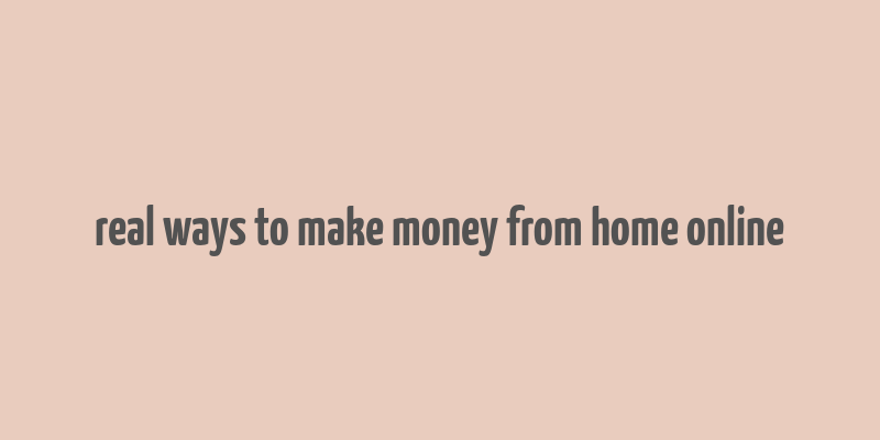 real ways to make money from home online