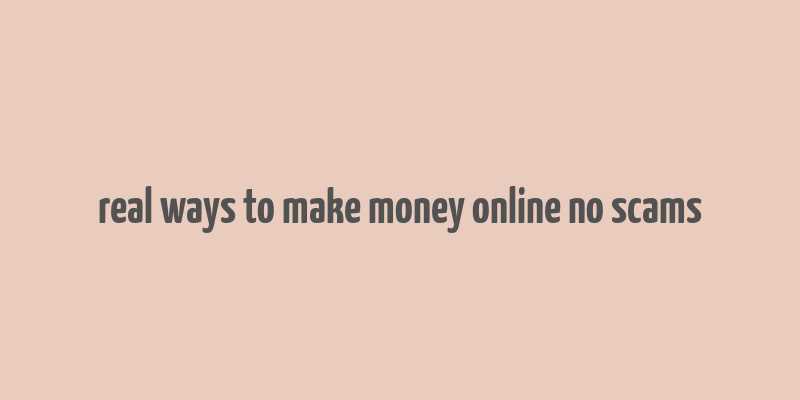 real ways to make money online no scams