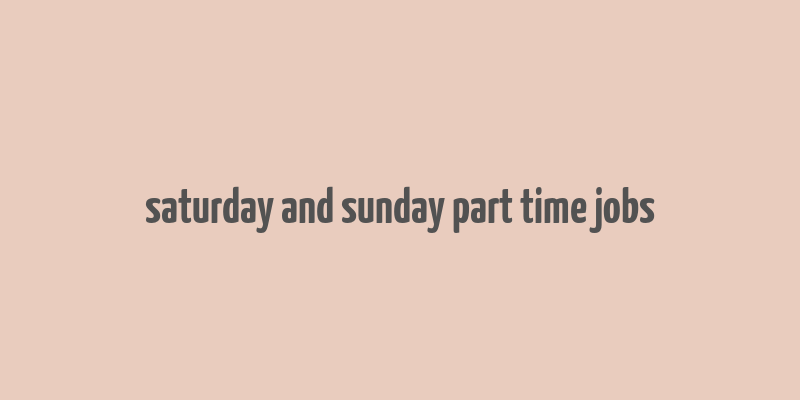 saturday and sunday part time jobs