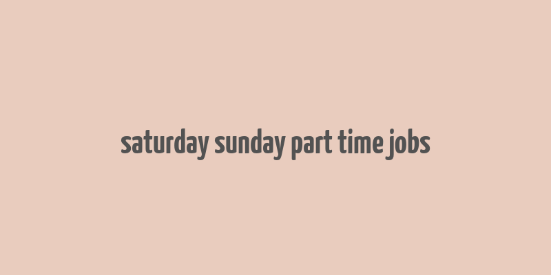 saturday sunday part time jobs