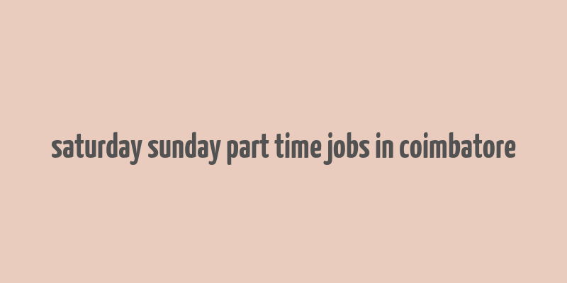 saturday sunday part time jobs in coimbatore