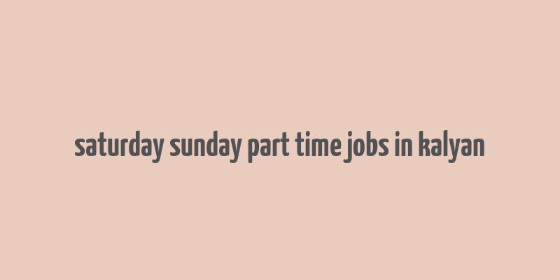 saturday sunday part time jobs in kalyan