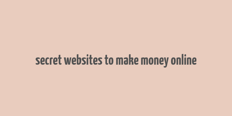 secret websites to make money online