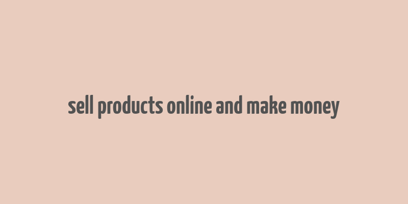 sell products online and make money