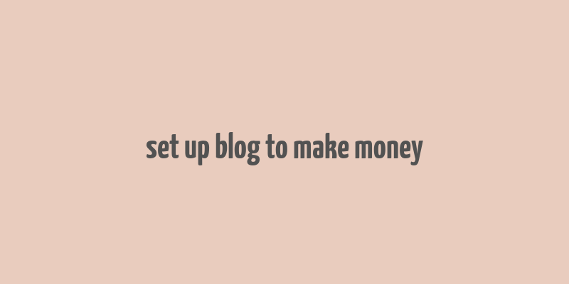 set up blog to make money