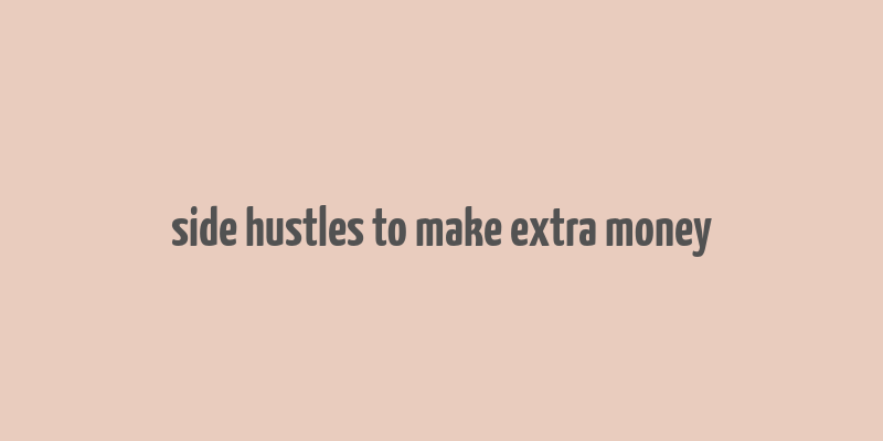 side hustles to make extra money