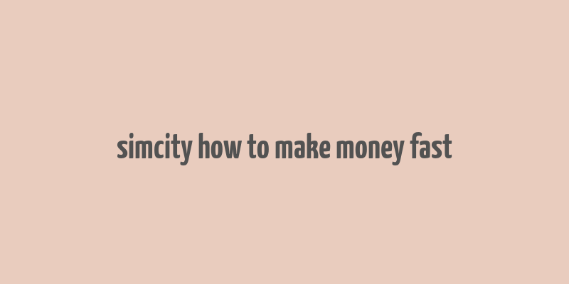 simcity how to make money fast