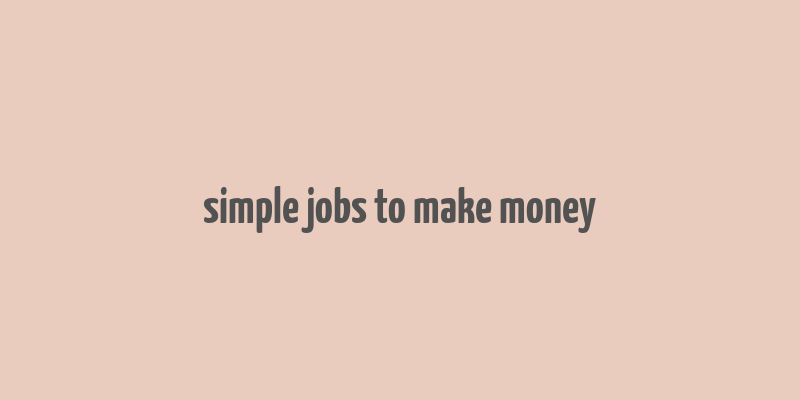 simple jobs to make money