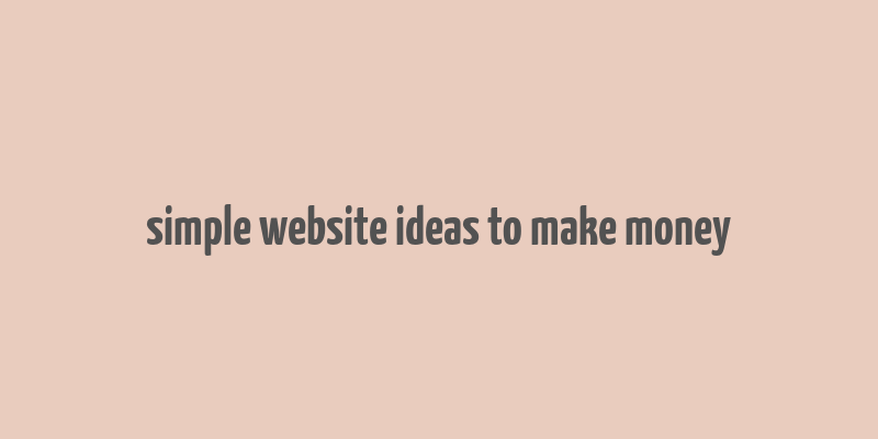 simple website ideas to make money