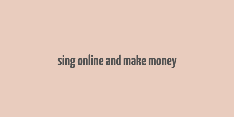 sing online and make money