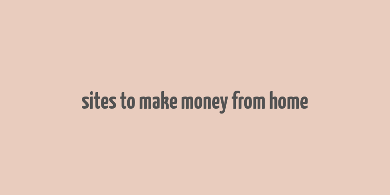 sites to make money from home