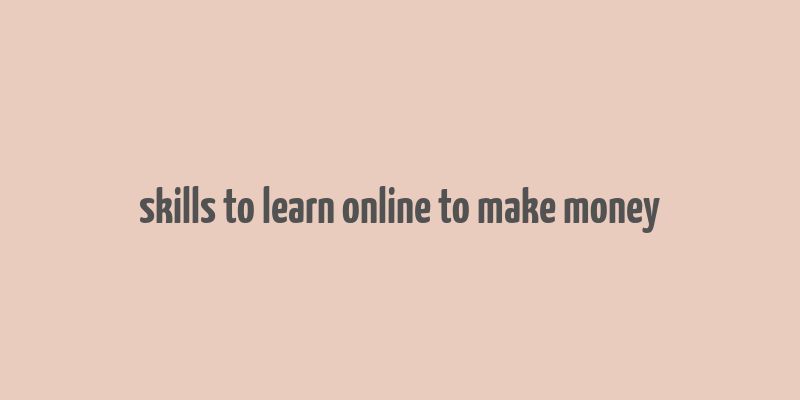 skills to learn online to make money