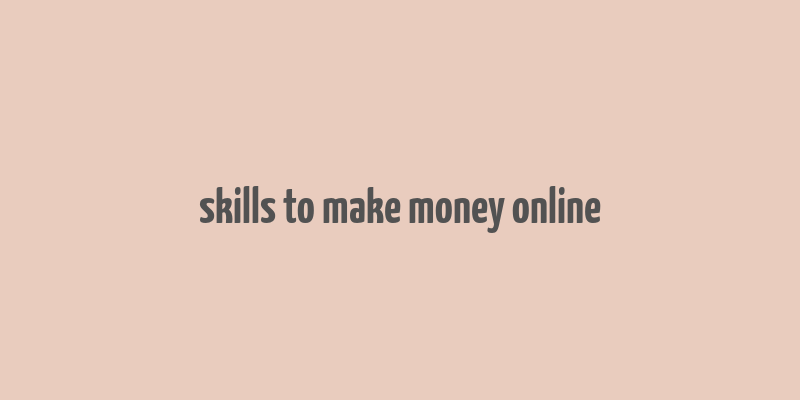 skills to make money online