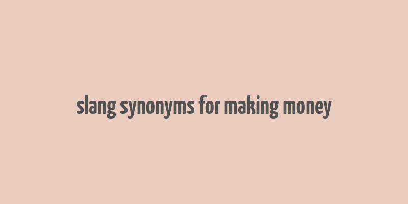 slang synonyms for making money