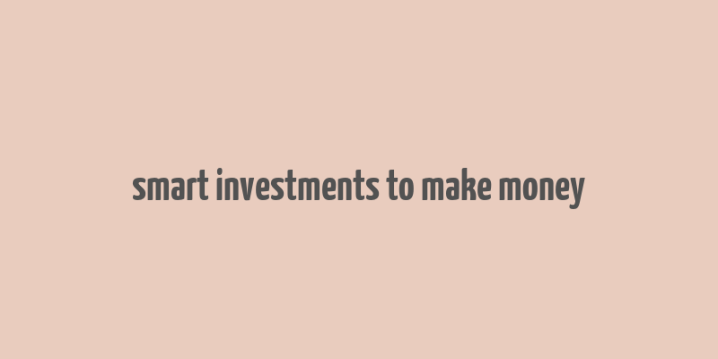 smart investments to make money