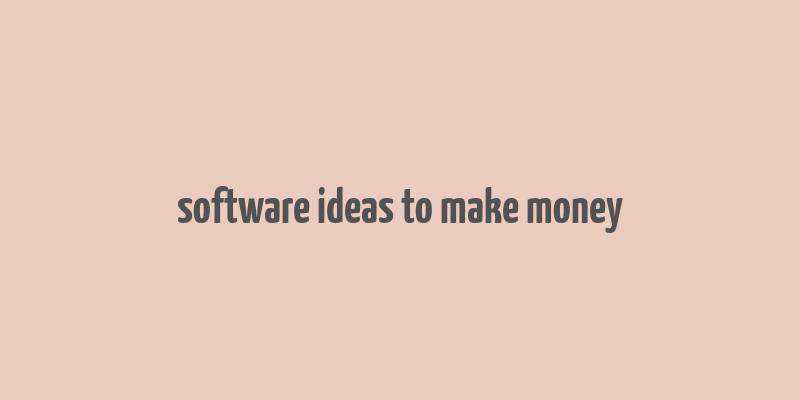 software ideas to make money