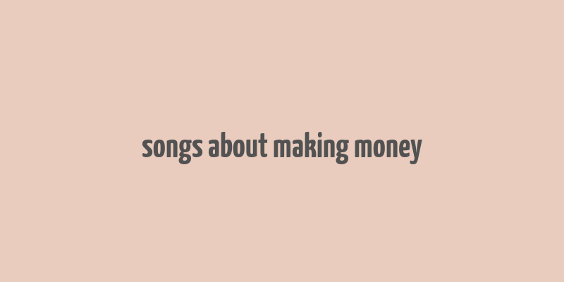 songs about making money