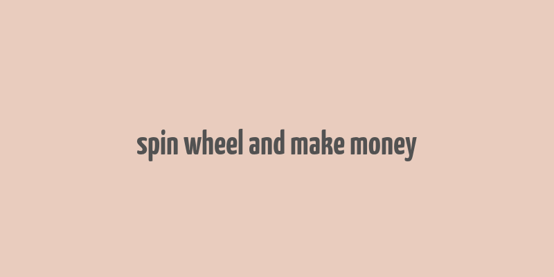 spin wheel and make money