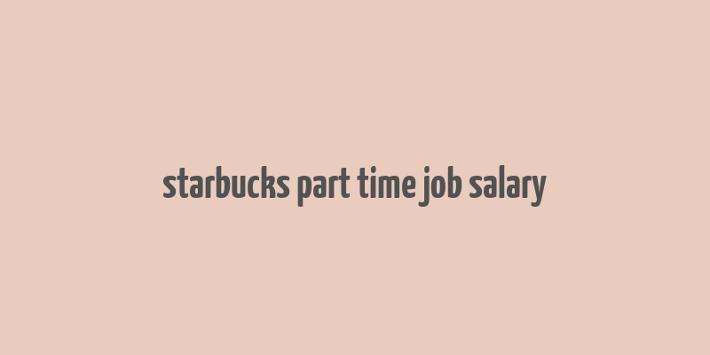 starbucks part time job salary