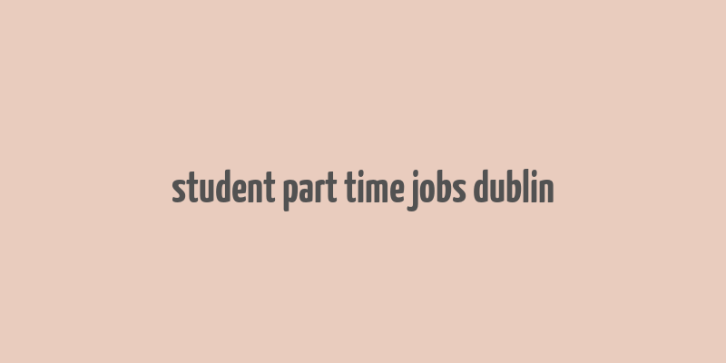 student part time jobs dublin