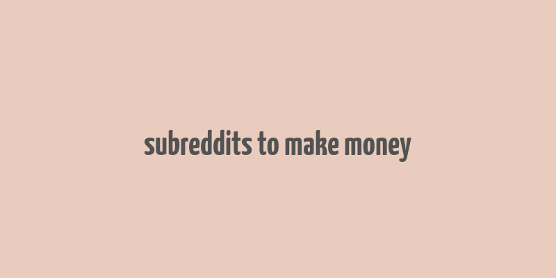 subreddits to make money