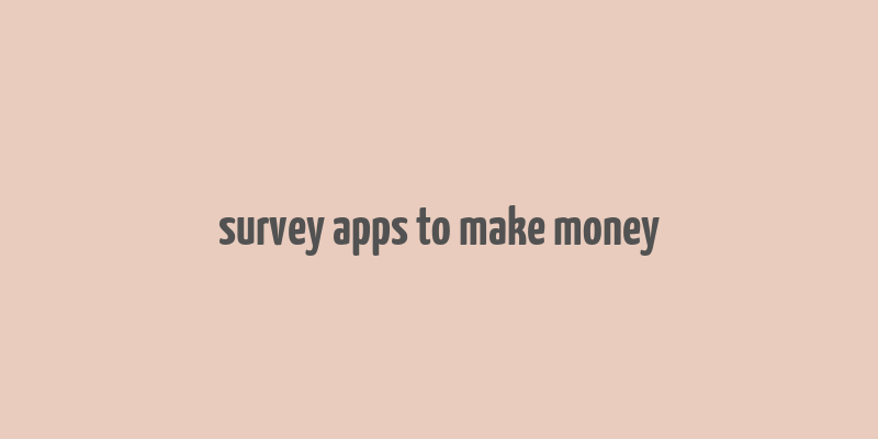 survey apps to make money