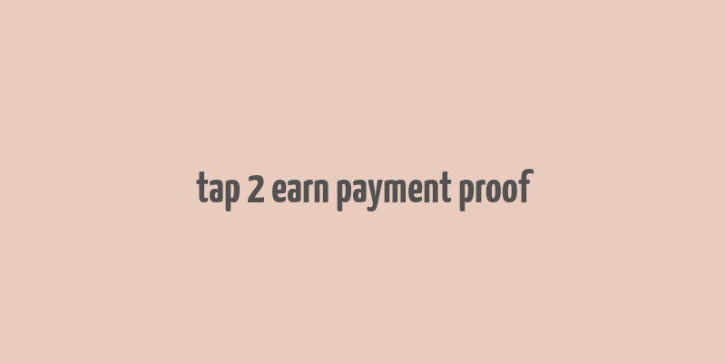 tap 2 earn payment proof