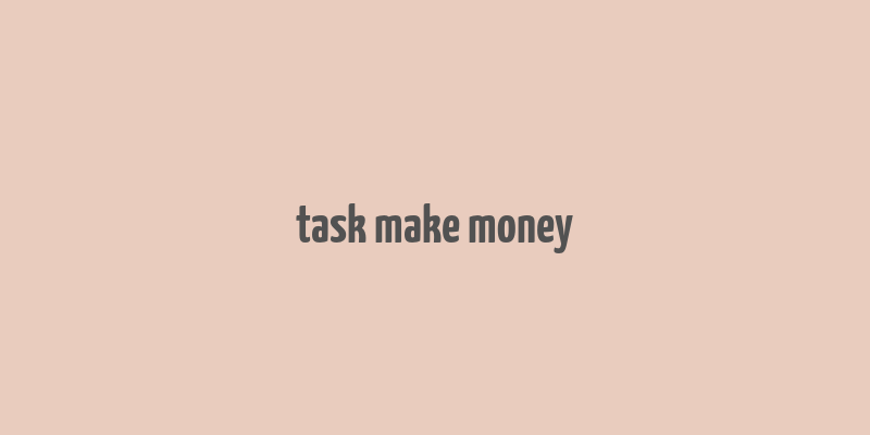 task make money