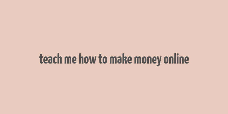 teach me how to make money online