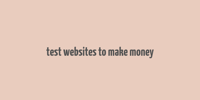 test websites to make money