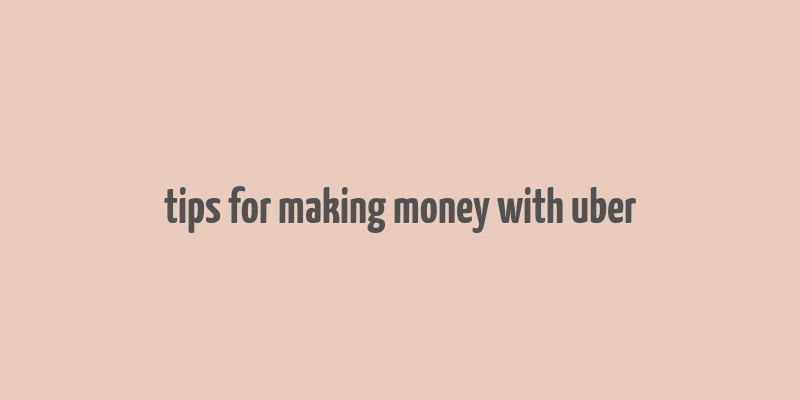 tips for making money with uber