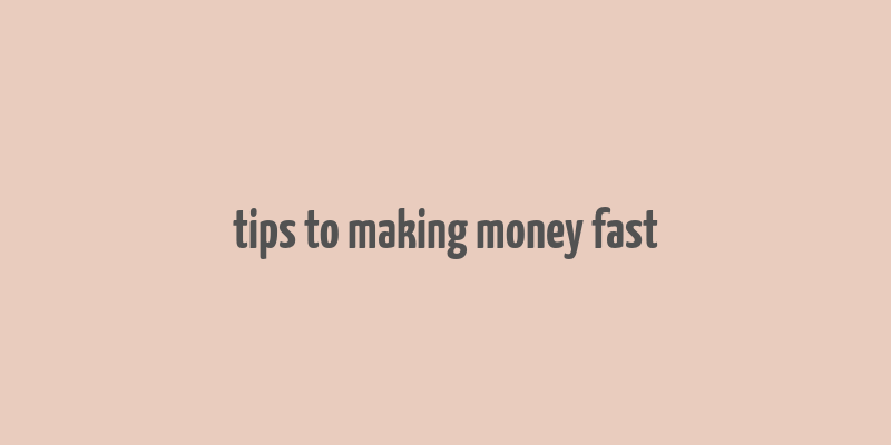 tips to making money fast