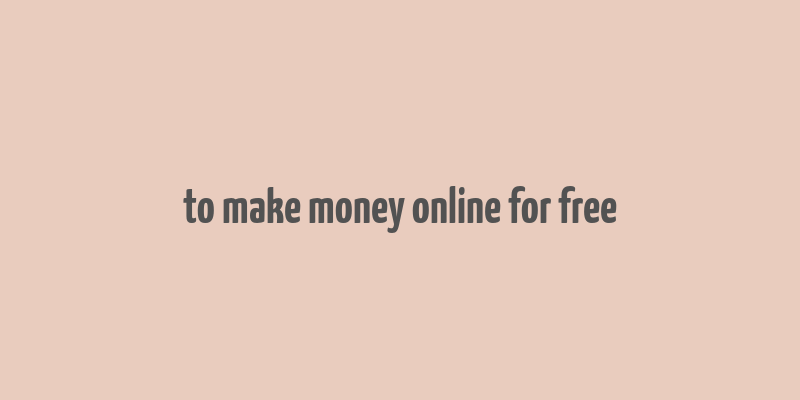 to make money online for free