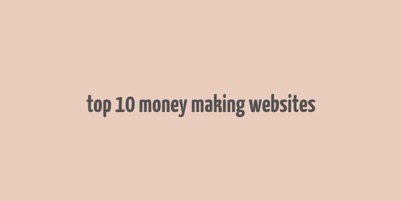 top 10 money making websites